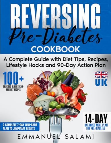 Reversing Pre-Diabetes: A Complete Guide with Diet Tips, Recipes, Lifestyle Hacks and 90-Day Action Plan by Mr Emmanuel Salami