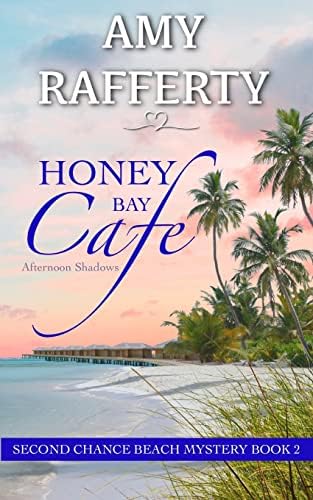 Honey Bay Cafe: Afternoon Shadows (Second Chance Beach Mystery) by Amy Rafferty