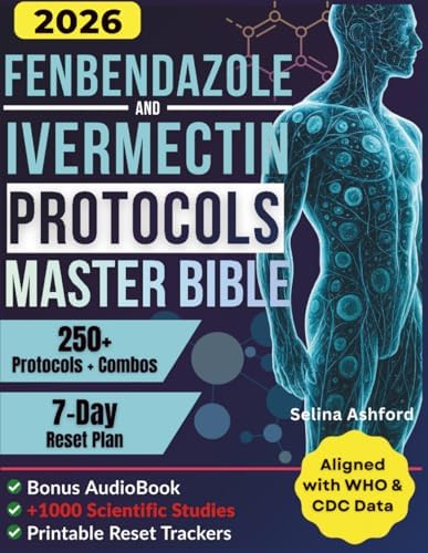 FENBENDAZOLE & IVERMECTIN PROTOCOLS MASTER BIBLE: [62 in 1] Holistic, Joe Tippens-Inspired Guide Made Easy With 250+ Protocols and Combos | Usage, Dosing & Cycling for Cancer Patients and Caregivers by Selina Ashford