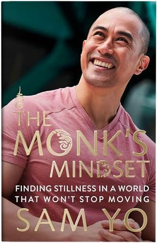 The Monk's Mindset: Finding Stillness in a World That Won't Stop Moving by Sam Yo