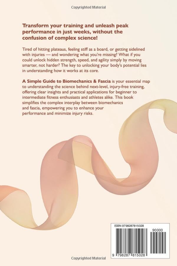A SIMPLE GUIDE TO BIOMECHANICS & FASCIA: LEARN HOW TO MOVE SMARTER, PERFORM BETTER & STAY INJURY-FREE by REESE LANGFORD