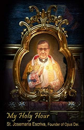 My Holy Hour - St. Josemaria Escriva, Founder of Opus Dei: A Devotional Journal (Modern Day Saints) by Holy Hour Books