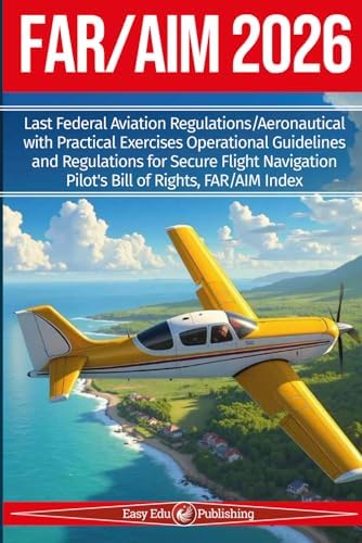 FAR/AIM 2026: Last Federal Aviation Regulations/Aeronautical with Practical Exercises Operational Guidelines and Regulations for Secure Flight Navigation, Pilot's Bill of Rights, FAR/AIM Index by Easy Edu Publishing