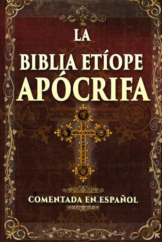 LA BIBLIA ETÍOPE APÓCRIFA: Letra Grande: Edición Completa del Canon Ortodoxo Etíope con: Enoc, Jubileos y los Tres Meqabyan e Traducción Moderna y ... - COMENTADA EN SPAÑOL (Spanish Edition) by Sea Eagle Publication