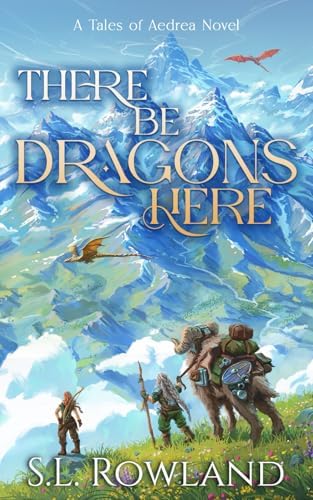 There Be Dragons Here (Tales of Aedrea) by S.L. Rowland