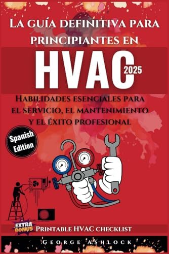 La guía definitiva para principiantes en HVAC: Habilidades esenciales para el servicio, el mantenimiento y el éxito profesional (Spanish Edition) by George Ashlock