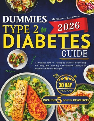 Dummies Type 2 Diabetes Guide 2026: A Practical Path to Managing Glucose, Nourishing the Body, and Building a Sustainable Lifestyle of Wellness and Inner Strength by Madeline J. Crosswell
