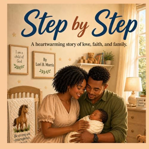 Step by Step: A heartwarming story of love, faith, and family. by Lori B. Morris