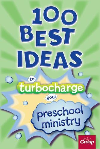 100 Best Ideas to Turbocharge Your Preschool Ministry by Group Publishing