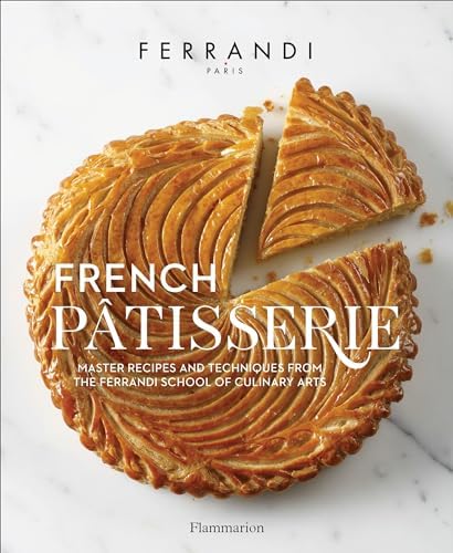 French Patisserie: Master Recipes and Techniques from the Ferrandi School of Culinary Arts by FERRANDI Paris