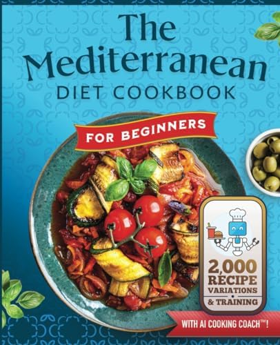 The Mediterranean Diet Cookbook For Beginners: With NEW AI Cooking Coach, 2,000 Recipe Variations, Personalized Meal Plans & Guidance (Smart Cookbooks™) by Lisa Angelos