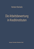 Die Arbeitsbewertung in Kreditinstituten: Ihre theoretischen Grundlagen, Probleme und Möglichkeiten der Anwendung im Rahmen der Personalpolitik der ... und Finanzierung) (German Edition) by Herbert Beckerle