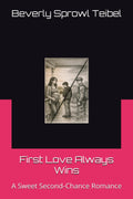 First Love Always Wins: A Sweet Second‑Chance Romance by Beverly Elizabeth Sprowl Teibel