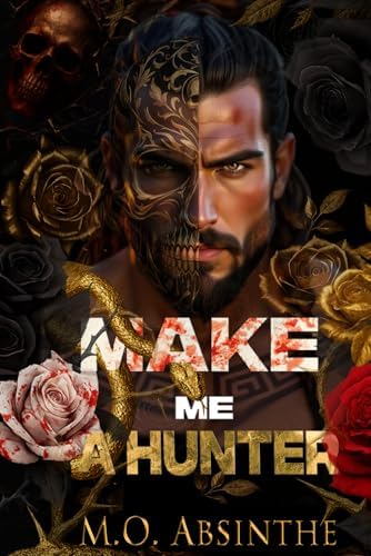 Make Me A Hunter: Morally Black Enemies to Lovers Dark Romance (Book2 of the Make Me Hunt Duet—Dark Gods Series) by M.O. Absinthe