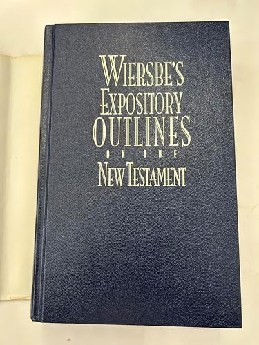 Wiersbe's Expository Outlines on the New Testament: Chapter-by-Chapter through the New Testament with One of Today's Most Respected Bible Teachers (Warren Wiersbe) by Warren W. Wiersbe