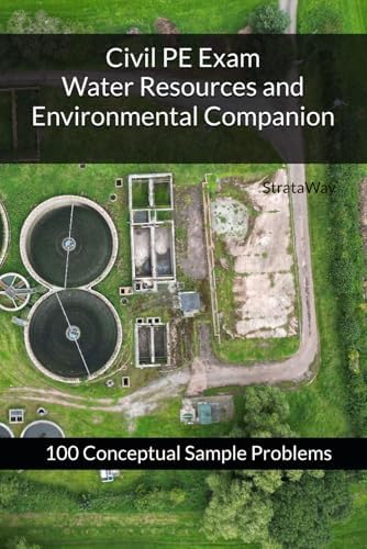 Civil PE Exam Water Resources and Environmental Companion: 100 Conceptual Sample Problems by StrataWay