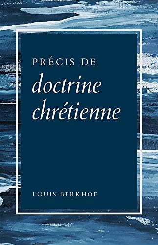 Précis de doctrine chrétienne (French Edition) by Louis Berkhof