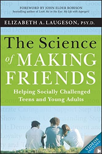 The Science of Making Friends: Helping Socially Challenged Teens and Young Adults by Elizabeth Laugeson