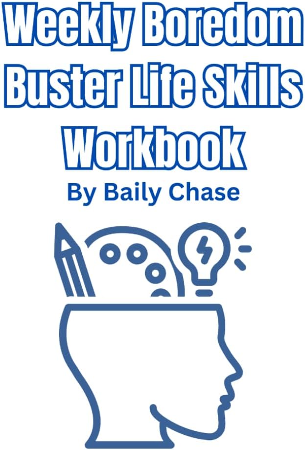 Weekly Boredom Buster Life Skills Workbook by Baily Chase
