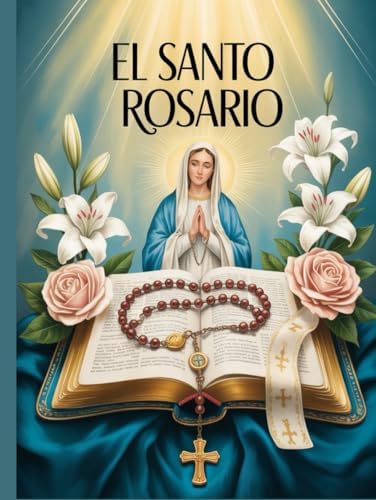 El Santo Rosario: Cómo Rezar el Rosario en Español con Oraciones Católicas Tradicionales una Guía Práctica para Rezar Paso a Paso by Lerznet Publishing