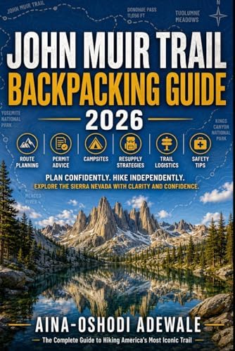 JOHN MUIR TRAIL BACKPACKING GUIDE 2026: Route Planning, Permit Advice, Campsites, Resupply Strategies, Trail Logistics, and Safety Tips for Long-Distance Hikers (THE TRAIL COMPANION COLLECTION) by AINA-OSHODI ADEWALE