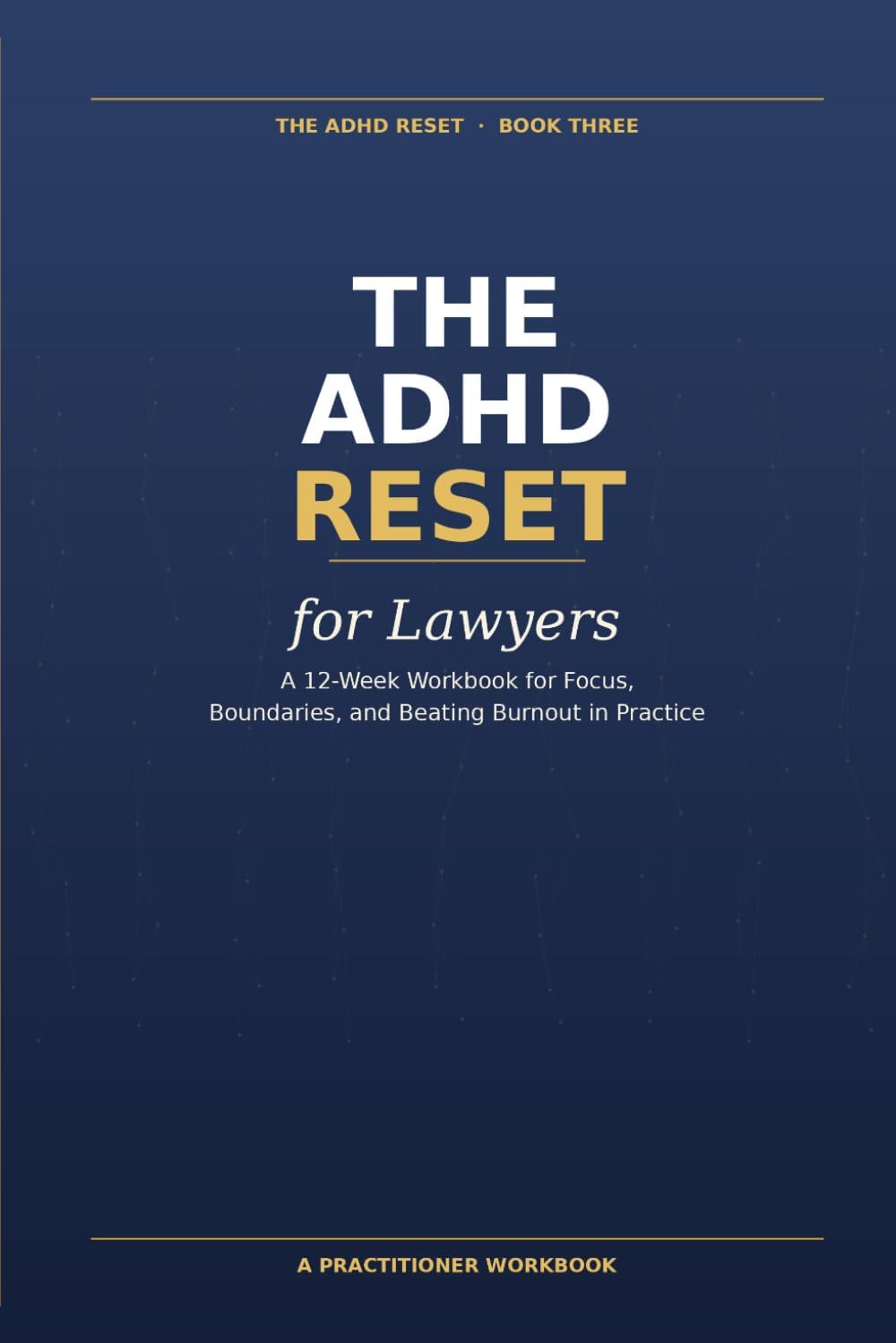The ADHD Reset for Lawyers: A 12-Week Workbook for Focus, Boundaries, and Beating Burnout in Practice by Stefan Deutschmann