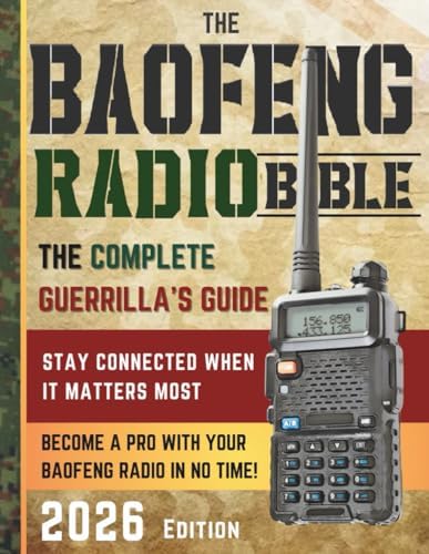 The Baofeng Radio Bible: The Comprehensive and Easy-to-Follow Guerrilla's Guide to Become a Pro with Your Baofeng Radio in No Time and Stay Connected When It Matters Most by Eliot J. Hawke