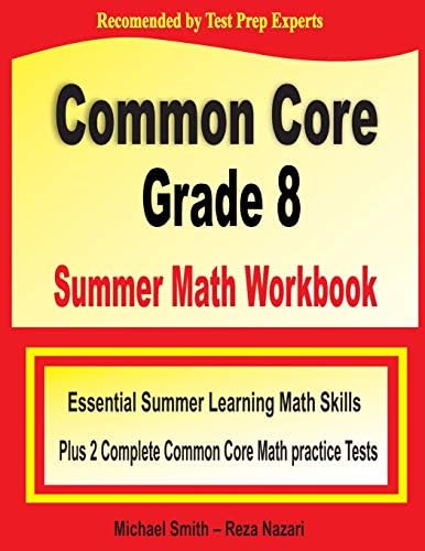 Common Core Grade 8 Summer Math Workbook: Essential Summer Learning Math Skills plus Two Complete Common Core Math Practice Tests by Michael Smith