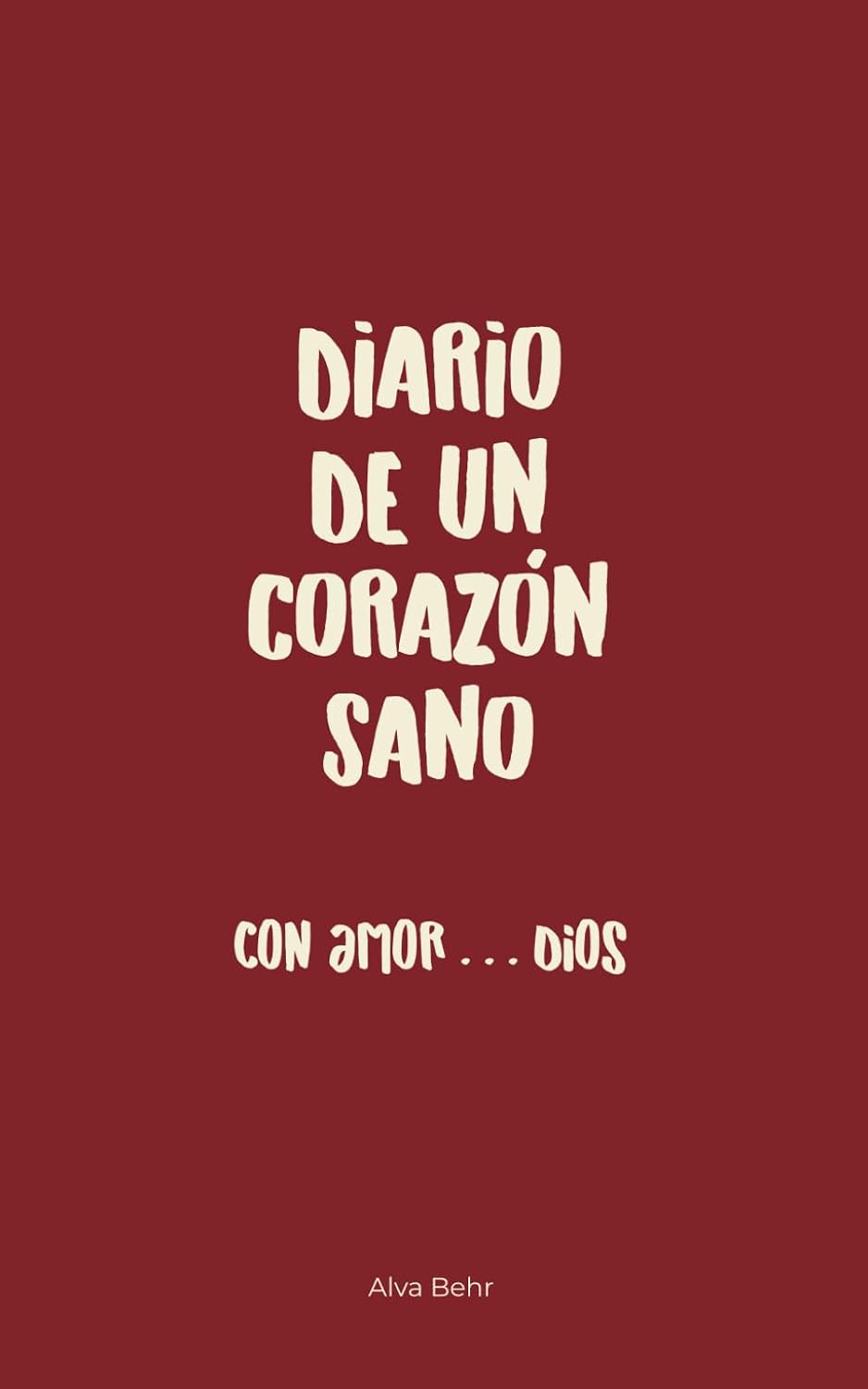 Diario de un Corazón Sano: Con amor Dios (Spanish Edition) by Alva Behr