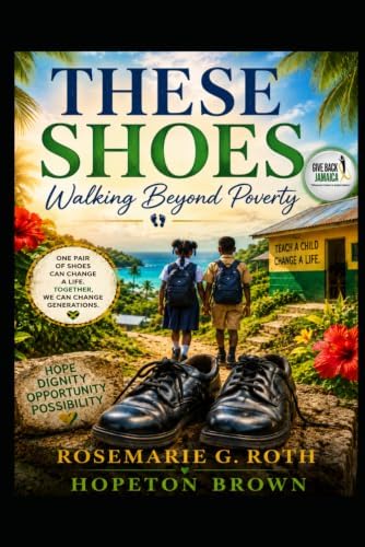 These Shoes: Walking Beyond Poverty by Rosemarie G. Roth