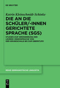 Die an die Schüler/-innen gerichtete Sprache (SgS): Studien zur Veränderung der Lehrer/-innensprache von der Grundschule bis zur Oberstufe (Reihe Germanistische Linguistik, 310) (German Edition) by Katrin Kleinschmidt-Schinke