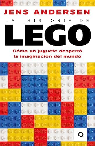 La historia de Lego. Como un juguete despertó la imaginación del mundo / The Lego Story: How a Little Toy Sparked the World's Imagination (Spanish Edition) by Jens Andersen