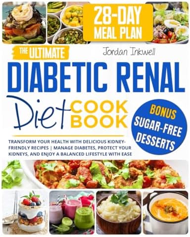The Ultimate Diabetic Renal Diet Cookbook: Transform Your Health with Delicious Kidney-Friendly Recipes | Manage Diabetes, Protect Your Kidneys, and Enjoy a Balanced Lifestyle with Ease by Jordan Inkwell