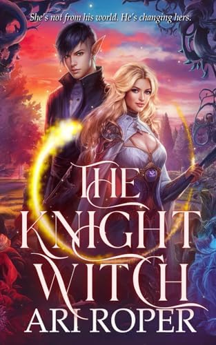 The Knight Witch: A Romantasy by Ari Roper