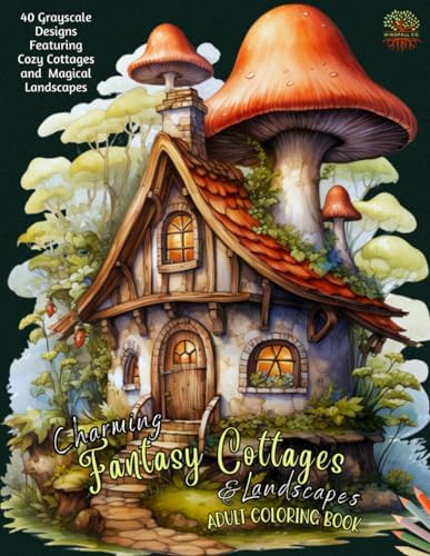 Charming Fantasy Cottages & Landscapes Adult Coloring Book: 40 Fantasy Detailed Designs to Relax Your Mind | Cozy Cottages, Mushroom Houses and ... Adults, Teens and Tweens | Grayscale Coloring by Windfall Co.