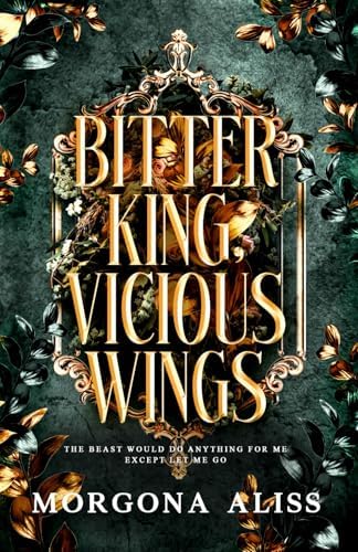 Bitter King Vicious Wings: A Dark Romantasy Standalone by Morgona Aliss