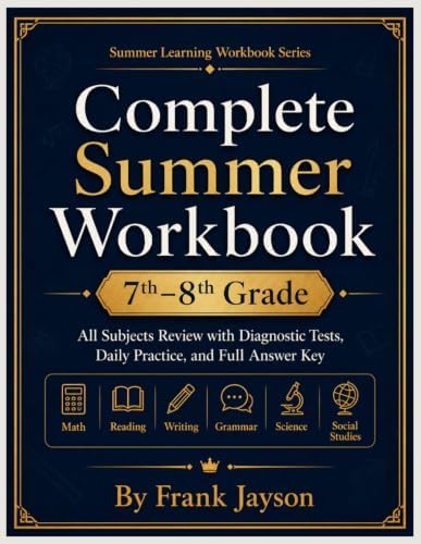 7th to 8th Grade Complete Summer Workbook: All Subjects Review - Math, Reading, Writing, Grammar, Science, and Social Studies with Diagnostic Tests, ... (Grade-to-Grade Readiness Workbook Series) by Frank Jayson