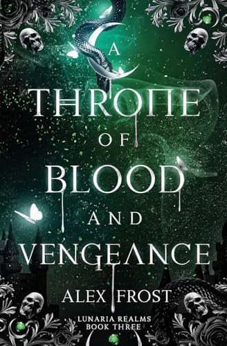 A Throne of Blood & Vengeance: A Spicy Why Choose Romantasy (Lunaria Realms) by Alex Frost