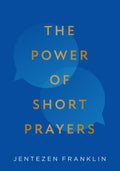 The Power of Short Prayers by Jentezen Franklin