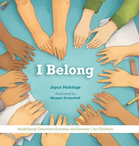 I Belong: Heidelberg Catechism Question and Answer 1 for Children by Joyce Holstege