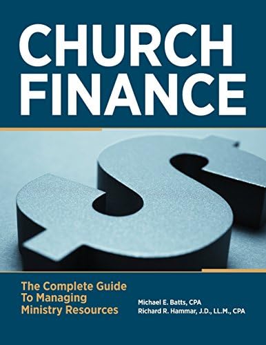 Church Finance: The Complete Guide to Managing Ministry Resources by Michael E. Batts