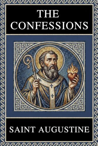 St. Augustine Scripture: THE CONFESSIONS of Saint Augustine - Complete Edition with Chapter Summaries, Concept Maps and Illustrations by Saint Augustine