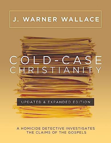 Cold-Case Christianity (Updated & Expanded Edition): A Homicide Detective Investigates the Claims of the Gospels by J. Warner Wallace