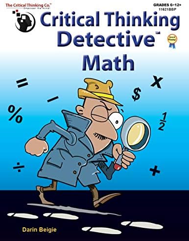 Critical Thinking Detective Math Workbook - Fun Mystery Cases to Improve Math Skills (Grades 6-12+) by Darin Beigie