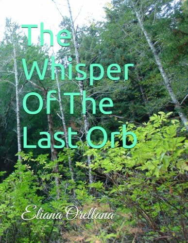 The Whisper Of The Last Orb by Eliana Andrea Orellana