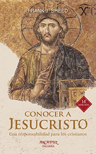 Conocer a Jesucristo: Una responsabilidad para los cristianos by Frank J. Sheed