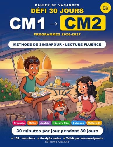 Cahier de Vacances CM1 vers CM2: 30 Jours pour Réussir son Entrée au CM2 : Français, Maths, Méthode Singapour : Conforme aux nouveaux programmes ... de vacances, scolaires) (French Edition) by Editions Oscars