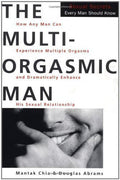 The Multi-Orgasmic Man: Sexual Secrets Every Man Should Know by Mantak Chia