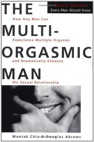 The Multi-Orgasmic Man: Sexual Secrets Every Man Should Know by Mantak Chia