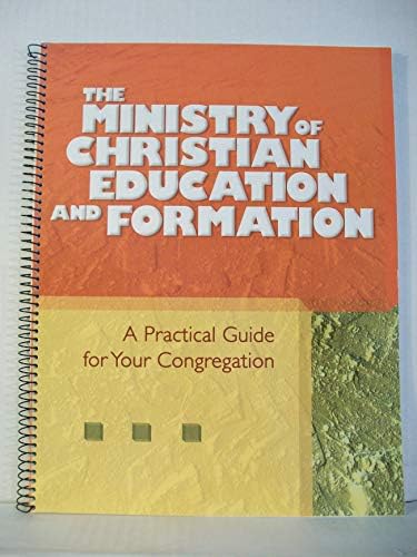 The Ministry of Christian Education and Formation: A Practical Guide for Your Congregation by Discipleship Resources